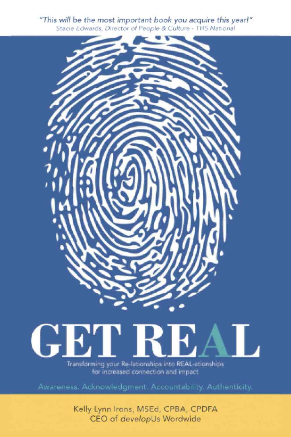 Why High-Performing Leaders Invest in Relationships: Lessons from GET REAL by Kelly Irons