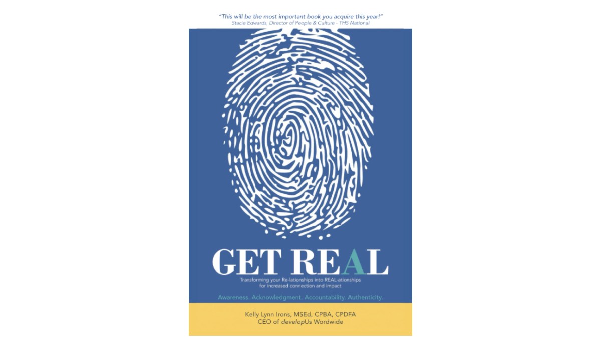 Why High-Performing Leaders Invest in Relationships: Lessons from GET REAL by Kelly Irons